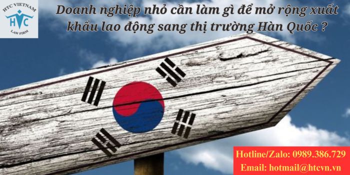 Doanh nghiệp nhỏ cần làm gì để mở rộng xuất khẩu lao động sang thị trường Hàn Quốc?